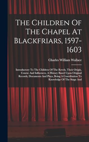 The Children Of The Chapel At Blackfriars, 1597-1603