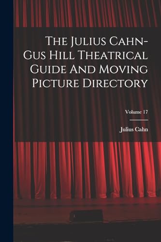 The Julius Cahn-gus Hill Theatrical Guide And Moving Picture Directory; Volume 17