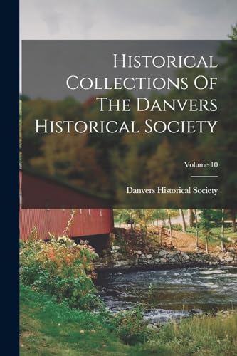 Historical Collections Of The Danvers Historical Society; Volume 10