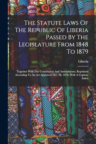 The Statute Laws Of The Republic Of Liberia Passed By The Legislature From 1848 To 1879