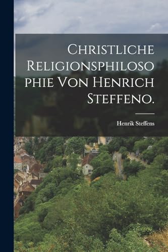 Christliche Religionsphilosophie von Henrich Steffeno.