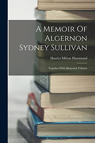 A Memoir Of Algernon Sydney Sullivan