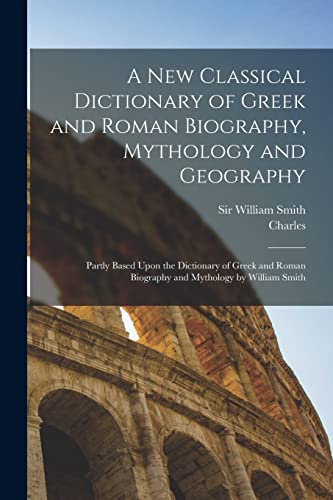A New Classical Dictionary of Greek and Roman Biography, Mythology and Geography