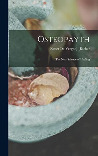 Osteopayth; the New Science of Healing
