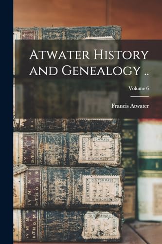 Atwater History and Genealogy ..; Volume 6