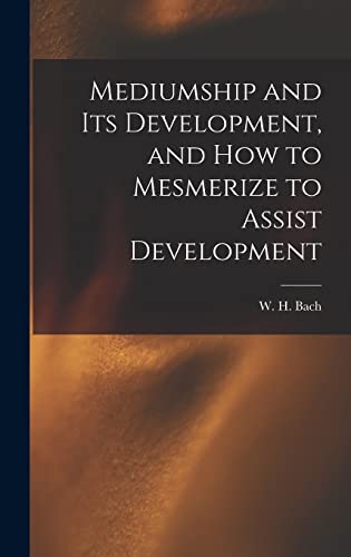 Mediumship and Its Development, and How to Mesmerize to Assist Development