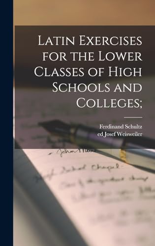 Latin Exercises for the Lower Classes of High Schools and Colleges;