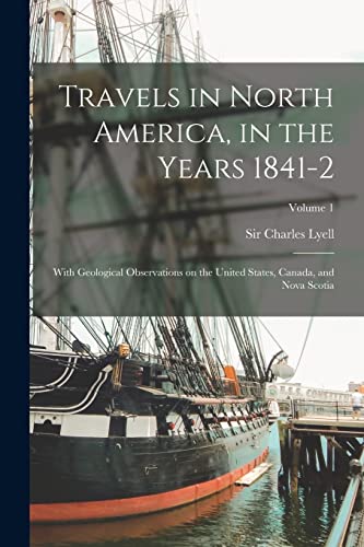 Travels in North America, in the Years 1841-2; With Geological Observations on the United States, Canada, and Nova Scotia; Volume 1