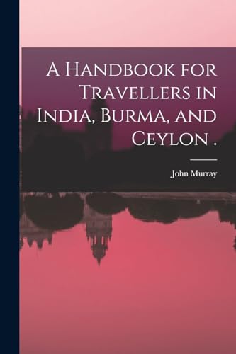 A Handbook for Travellers in India, Burma, and Ceylon .