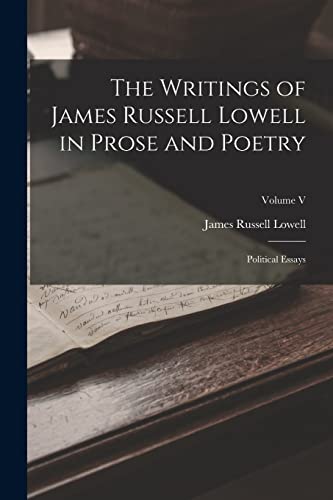 The Writings of James Russell Lowell in Prose and Poetry