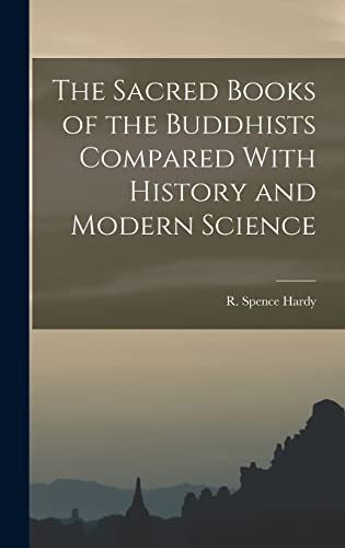 The Sacred Books of the Buddhists Compared With History and Modern Science