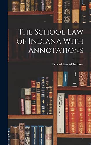The School Law of Indiana With Annotations