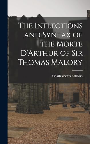 The Inflections and Syntax of the Morte D'Arthur of Sir Thomas Malory