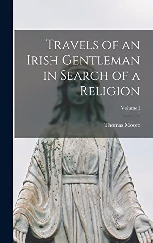 Travels of an Irish Gentleman in Search of a Religion; Volume I