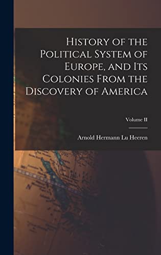 History of the Political System of Europe, and Its Colonies From the Discovery of America; Volume II