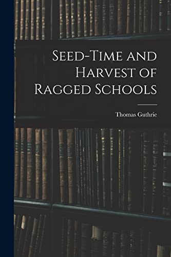 Seed-Time and Harvest of Ragged Schools
