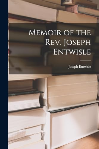 Memoir of the Rev. Joseph Entwisle