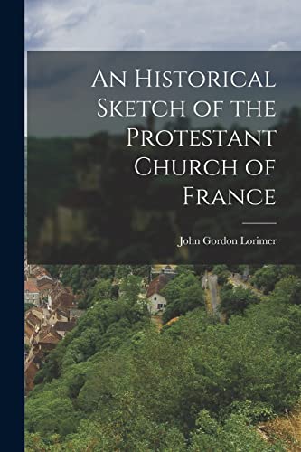An Historical Sketch of the Protestant Church of France