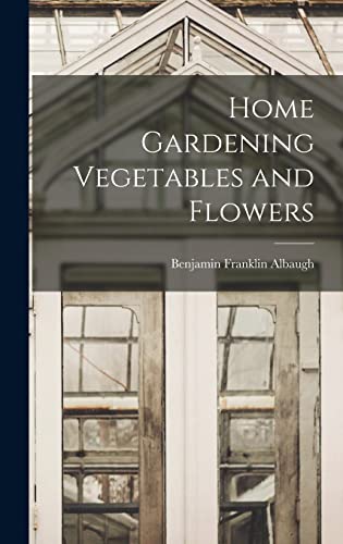 Home Gardening Vegetables and Flowers