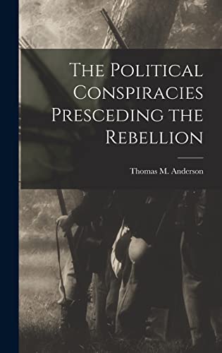 The Political Conspiracies Presceding the Rebellion