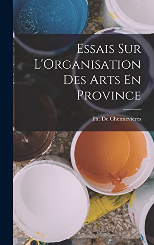 Essais sur L'Organisation des Arts En Province