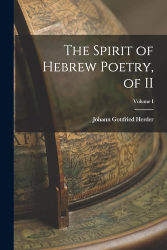 The Spirit of Hebrew Poetry, of II; Volume I