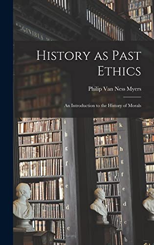 History as Past Ethics; an Introduction to the History of Morals