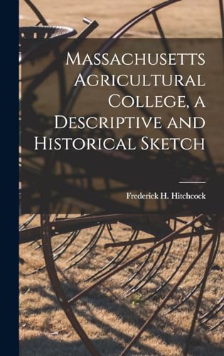 Massachusetts Agricultural College, a Descriptive and Historical Sketch