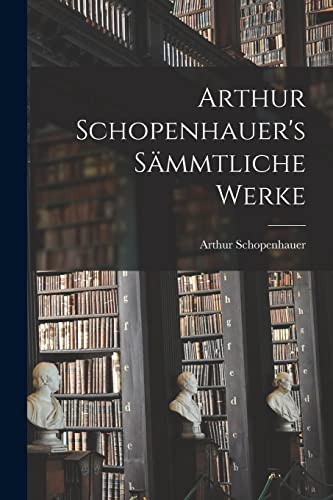 Arthur Schopenhauer's Sämmtliche Werke
