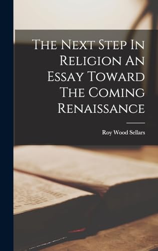 The Next Step In Religion An Essay Toward The Coming Renaissance