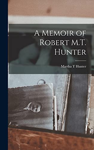 A Memoir of Robert M.T. Hunter