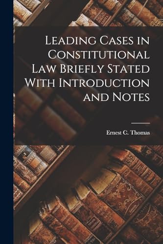 Leading Cases in Constitutional law Briefly Stated With Introduction and Notes