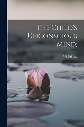 The Child's Unconscious Mind;