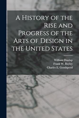 A History of the Rise and Progress of the Arts of Design in the United States