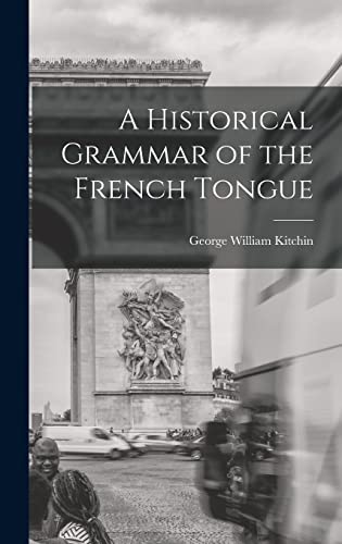 A Historical Grammar of the French Tongue