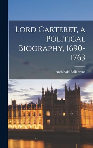 Lord Carteret, a Political Biography, 1690-1763