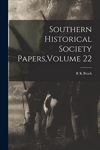 Southern Historical Society Papers,Volume 22