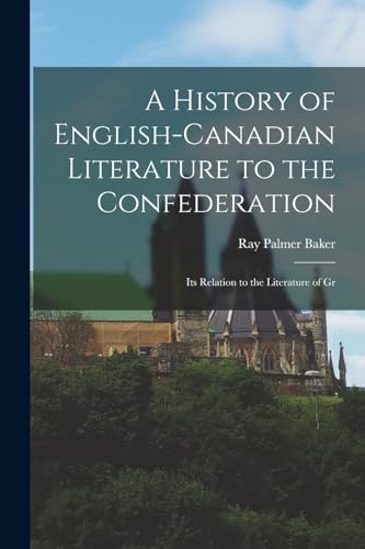 A History of English-Canadian Literature to the Confederation