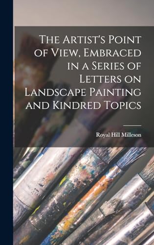 The Artist's Point of View, Embraced in a Series of Letters on Landscape Painting and Kindred Topics