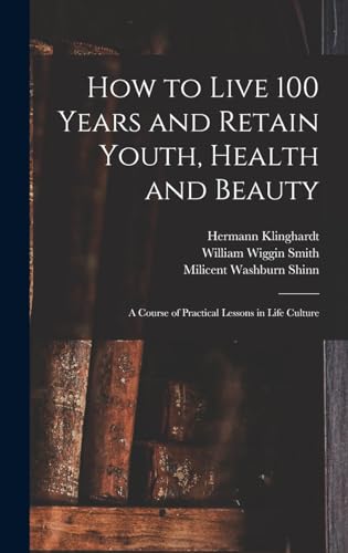 How to Live 100 Years and Retain Youth, Health and Beauty