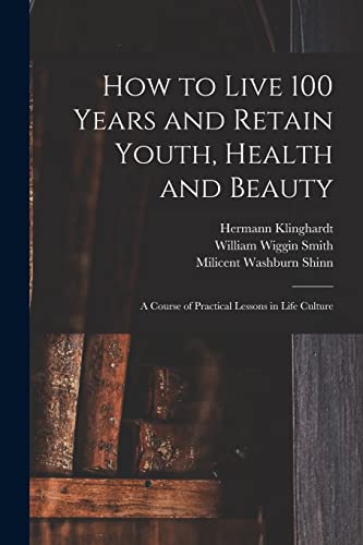 How to Live 100 Years and Retain Youth, Health and Beauty