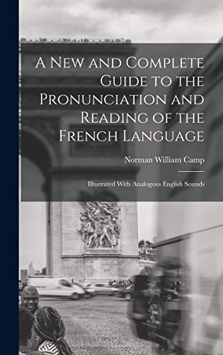 A New and Complete Guide to the Pronunciation and Reading of the French Language