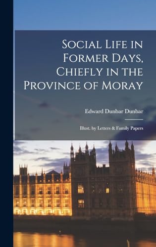 Social Life in Former Days, Chiefly in the Province of Moray