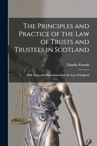 The Principles and Practice of the Law of Trusts and Trustees in Scotland