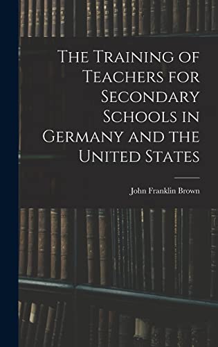 The Training of Teachers for Secondary Schools in Germany and the United States