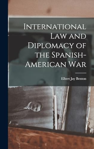 International Law and Diplomacy of the Spanish-American War