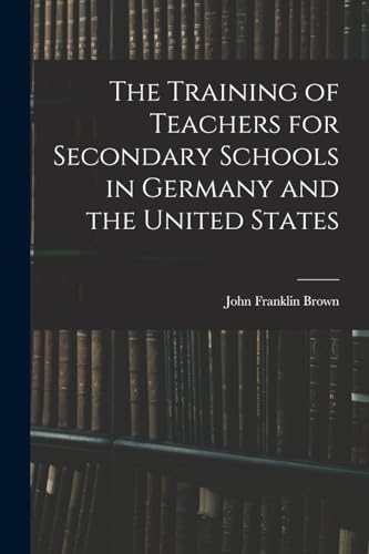 The Training of Teachers for Secondary Schools in Germany and the United States