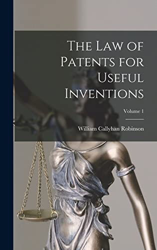 The Law of Patents for Useful Inventions; Volume 1