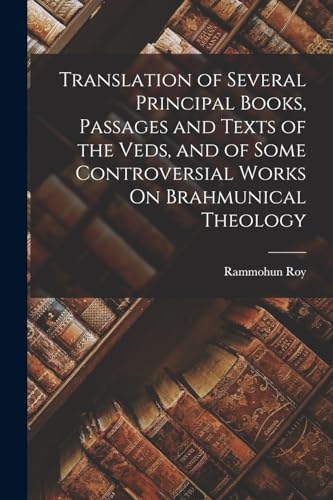 Translation of Several Principal Books, Passages and Texts of the Veds, and of Some Controversial Works On Brahmunical Theology
