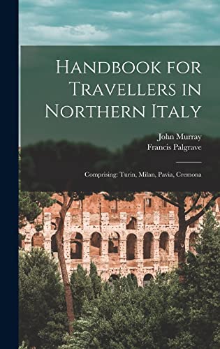 Handbook for Travellers in Northern Italy
